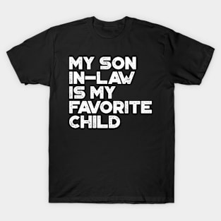 My Son-In-Law Is My Favorite Child White Funny T-Shirt